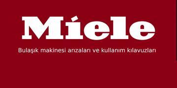Miele Bulaşık Makinesi Arızaları ve Kullanım Kılavuzları 2 Miele marka cihazların hatalarıyla ilgili bilgiler