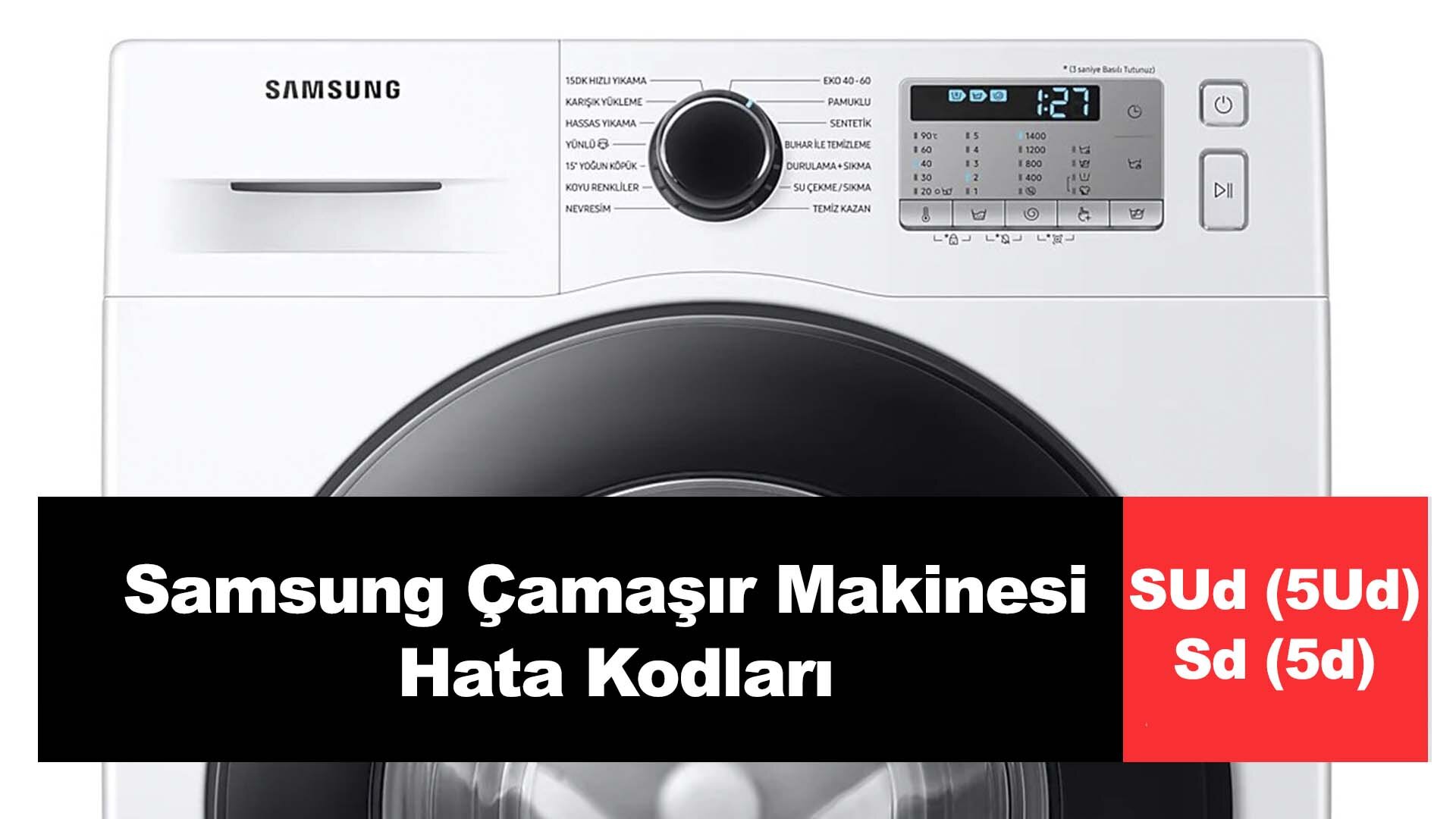 Samsung camasir makinesi SUd 5Ud ya da Sd 5d Hata Kodlari