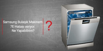 Samsung Bulaşık Makinesi 7E Hatası